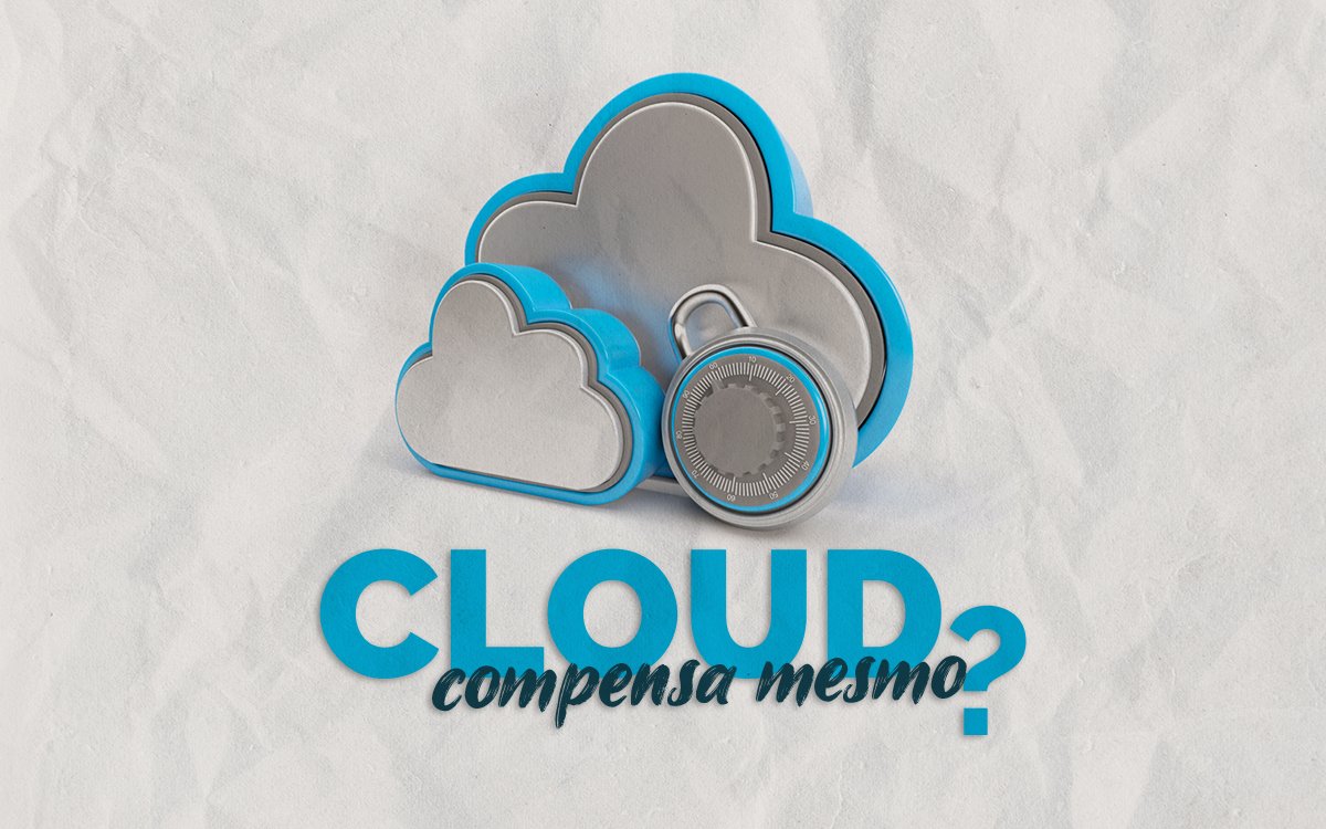 sistema de nuvem com texto: Cloud compensa mesmo?